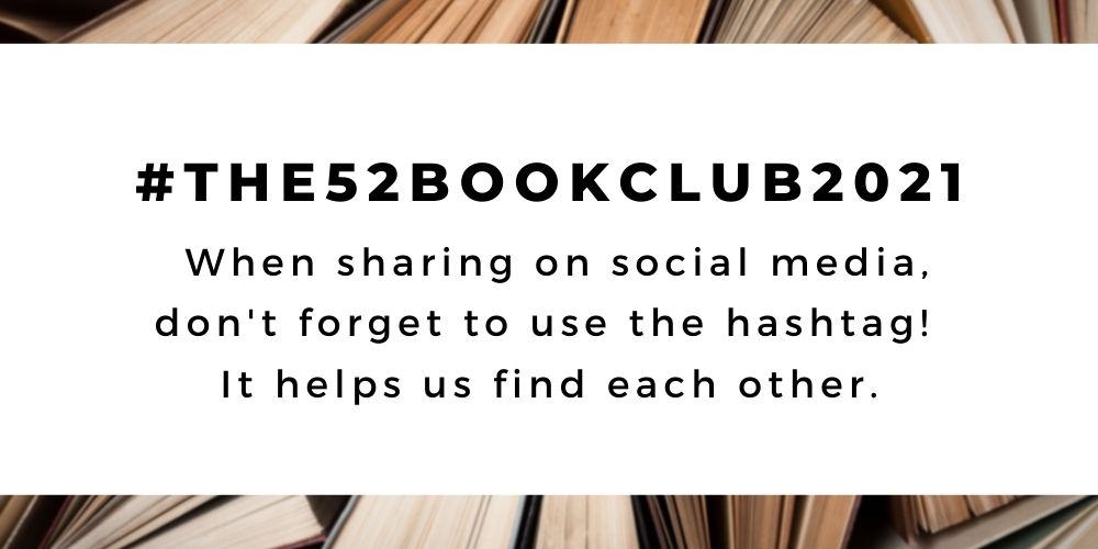 The 52 Book Club 2021 guide -- don't forget to use our hashtag on social media! #the52bookclub2021