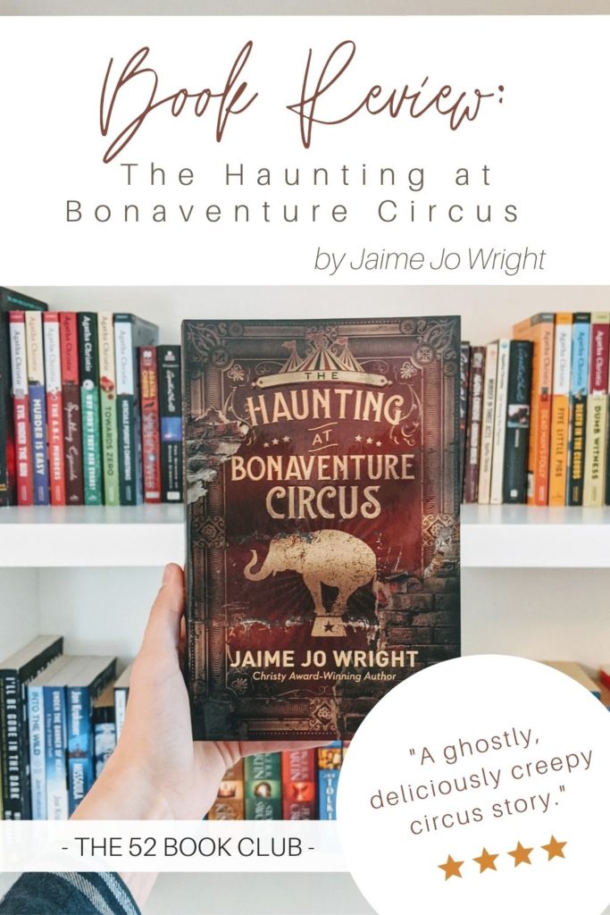 The Haunting at Bonaventure Circus by Jaime Jo Wright -- A ghostly, deliciously creepy circus story.