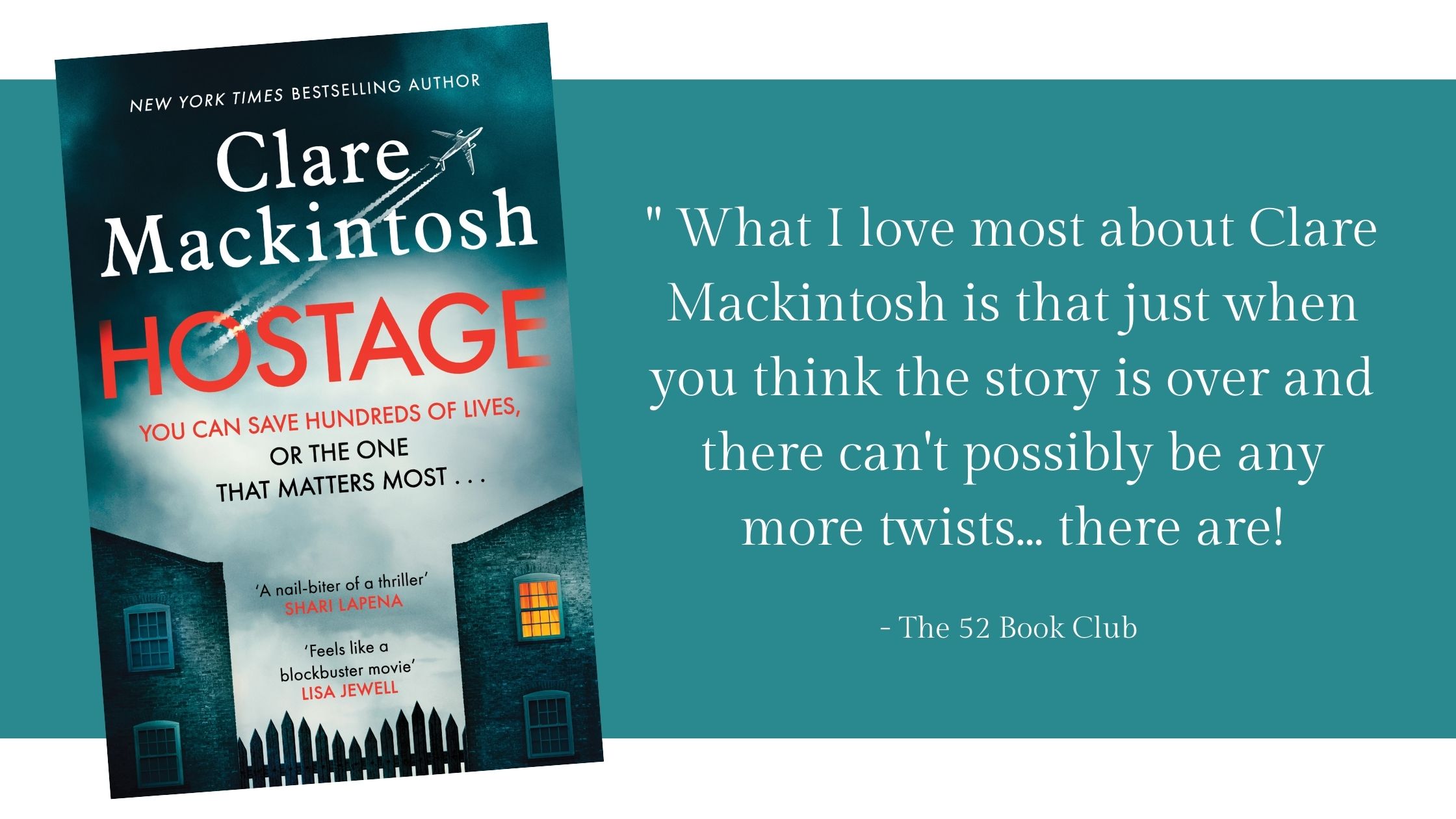 Hostage by Clare Mackintosh -- What I love most about Clare Mackintosh is that just when you think the story is over and there can't possibly be any more twists... there are! The 52 Book Club