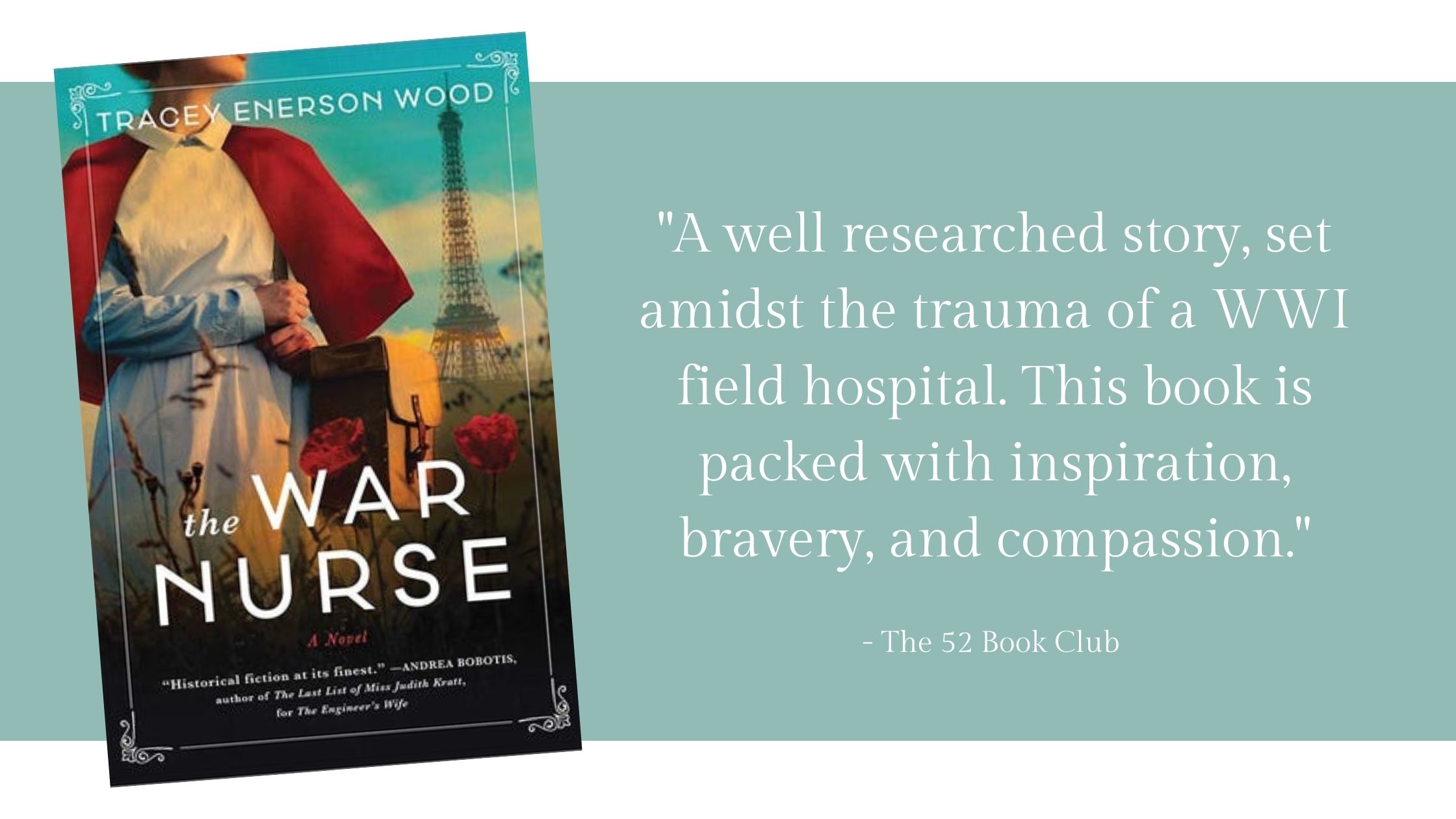 The War Nurse -- a well researched story, set amidst the trauma of a WWI field hospital. This book is packed with inspiration, bravery, and compassion.