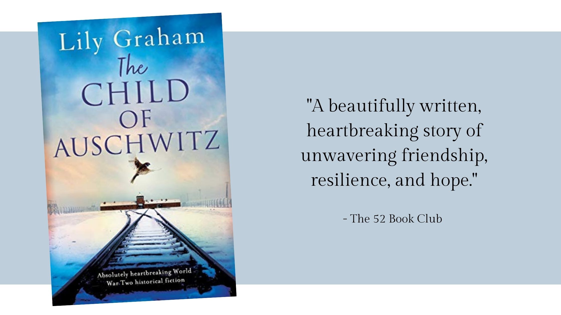 The Child of Auschwitz by Lily Graham -- a beautifully written, heartbreaking story of unwavering friendship, resilience, and hope.