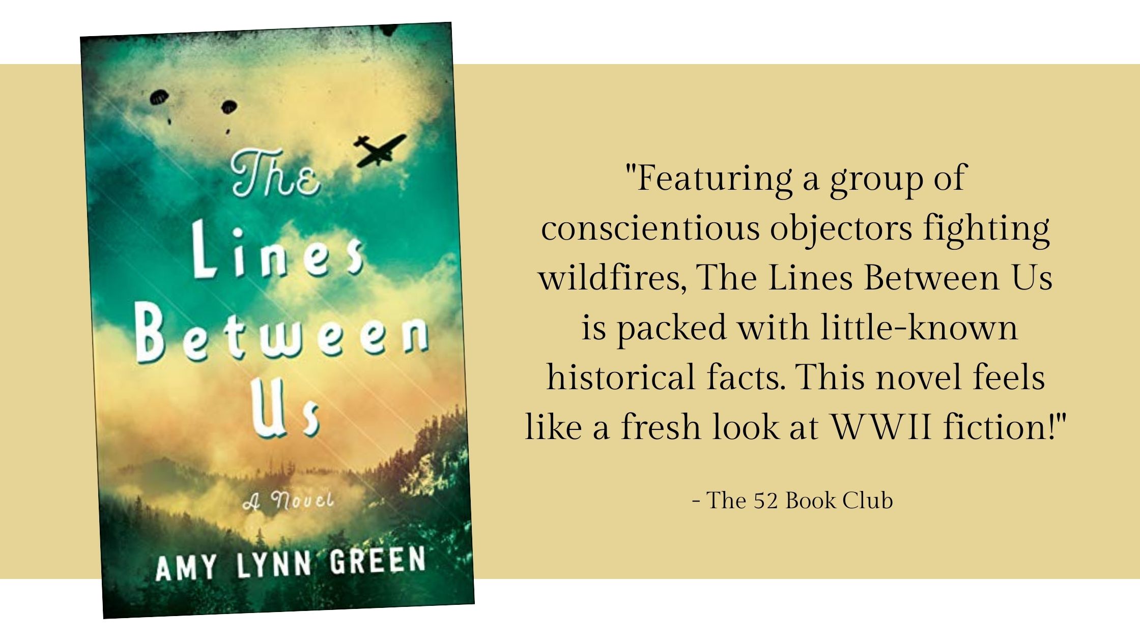 Featuring a group of conscientious objectors fighting wildfires, The Lines Between Us is packed with little-known historical facts. This novel feels like a fresh look at WWII fiction!